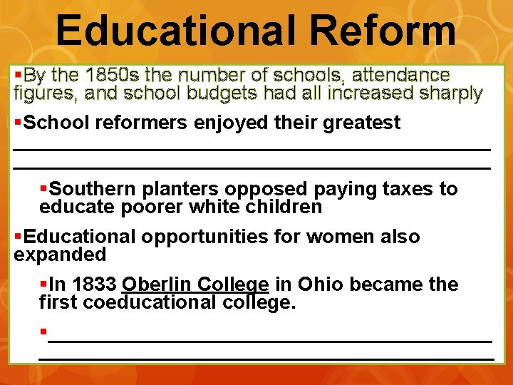 Educational Reform §By the 1850 s the number of schools, attendance figures, and school