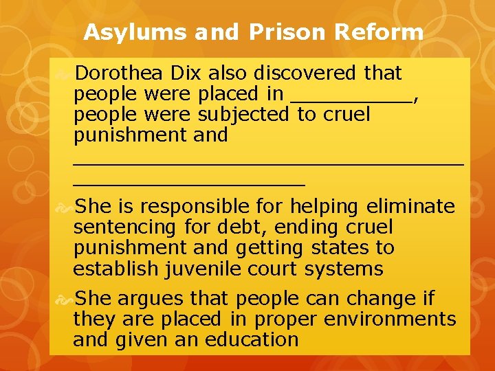 Asylums and Prison Reform Dorothea Dix also discovered that people were placed in _____,
