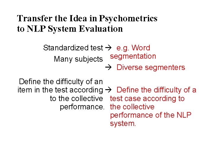 Transfer the Idea in Psychometrics to NLP System Evaluation Standardized test à e. g. Transfer the Idea in Psychometrics to NLP System Evaluation Standardized test à e. g.