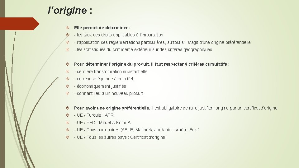 l’origine : Elle permet de déterminer : - les taux des droits applicables à