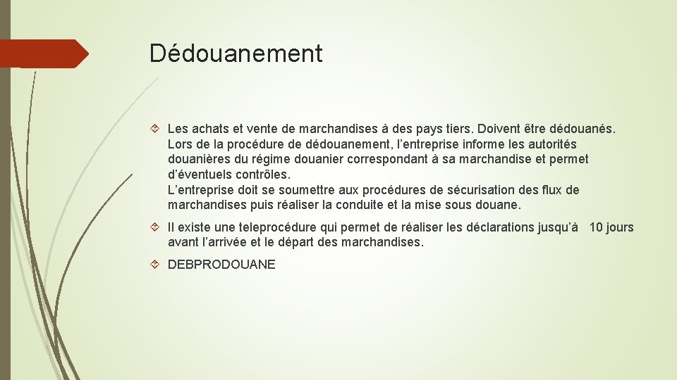 Dédouanement Les achats et vente de marchandises à des pays tiers. Doivent être dédouanés.