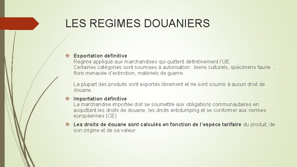 LES REGIMES DOUANIERS Exportation définitive Régime appliqué aux marchandises quittent définitivement l’UE. Certaines catégories