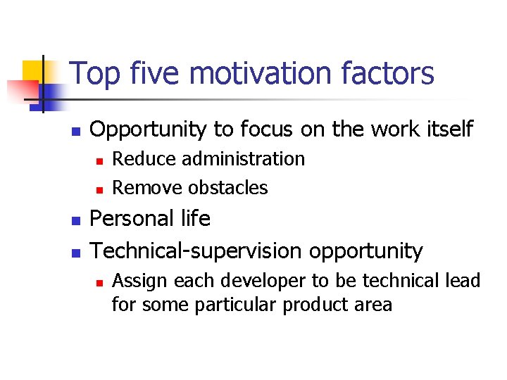 Top five motivation factors n Opportunity to focus on the work itself n n