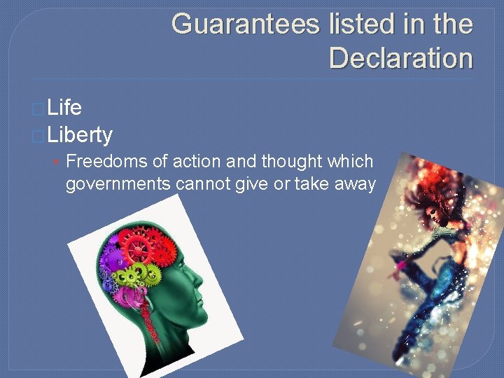 Guarantees listed in the Declaration �Life �Liberty • Freedoms of action and thought which