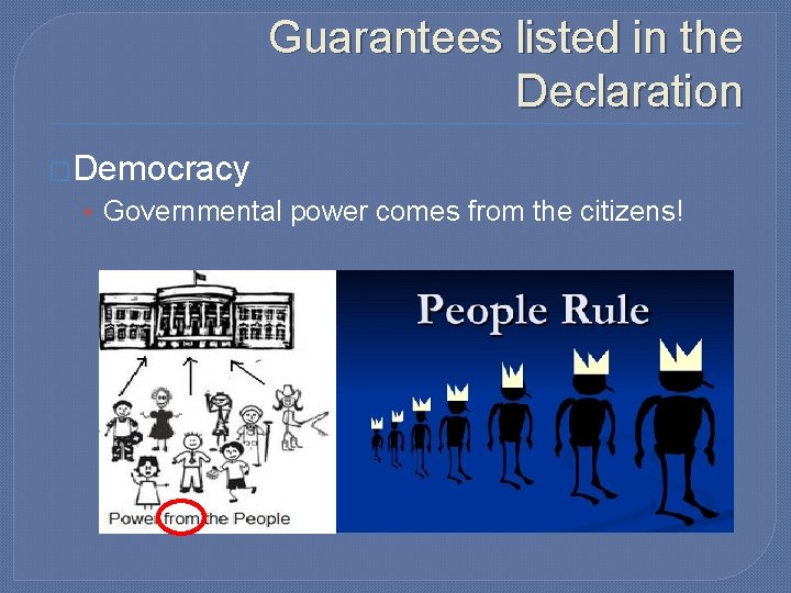 Guarantees listed in the Declaration �Democracy • Governmental power comes from the citizens! 
