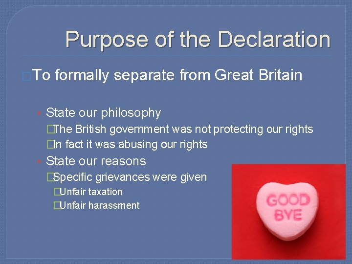 Purpose of the Declaration �To formally separate from Great Britain • State our philosophy