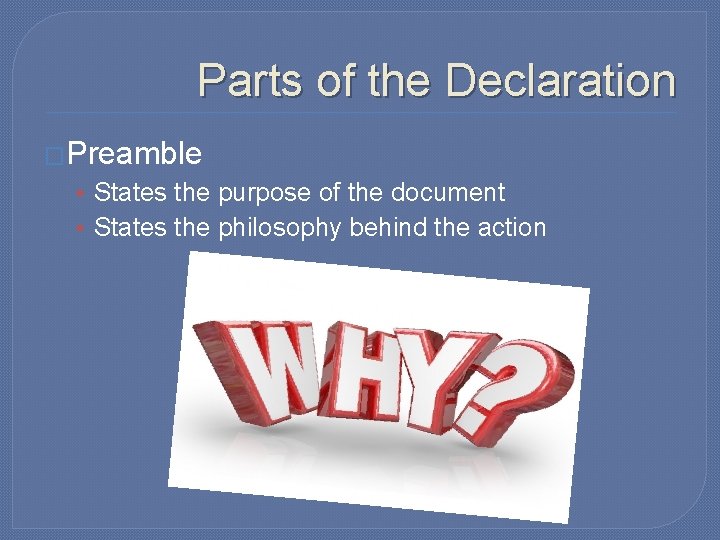Parts of the Declaration �Preamble • States the purpose of the document • States