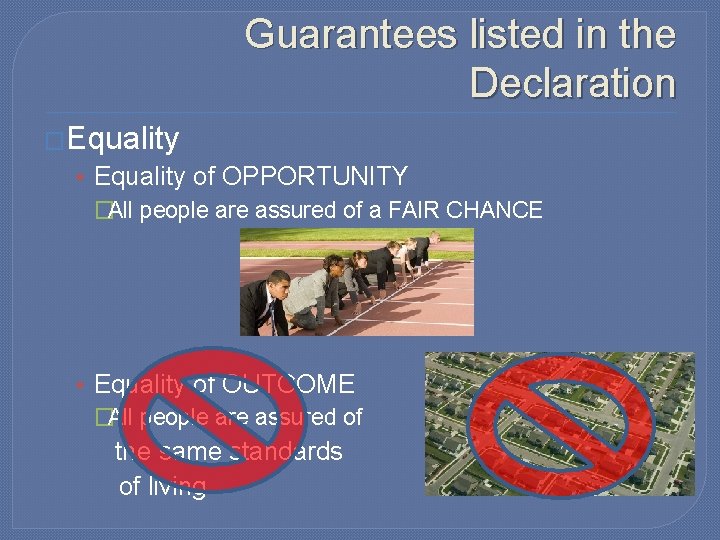 Guarantees listed in the Declaration �Equality • Equality of OPPORTUNITY �All people are assured