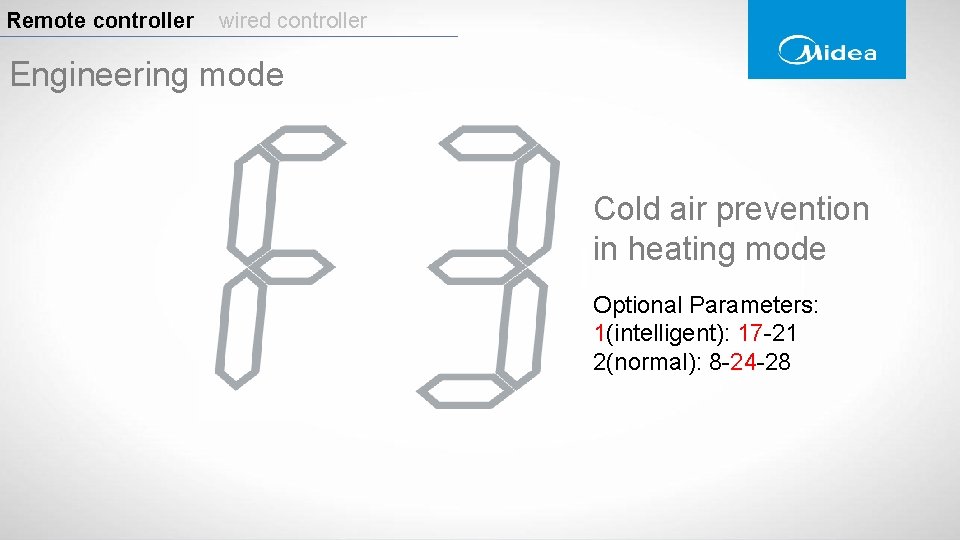 Remote controller wired controller Engineering mode Cold air prevention in heating mode Optional Parameters: Remote controller wired controller Engineering mode Cold air prevention in heating mode Optional Parameters: