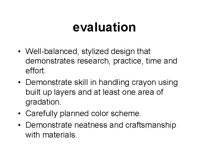 evaluation • Well-balanced, stylized design that demonstrates research, practice, time and effort. • Demonstrate evaluation • Well-balanced, stylized design that demonstrates research, practice, time and effort. • Demonstrate