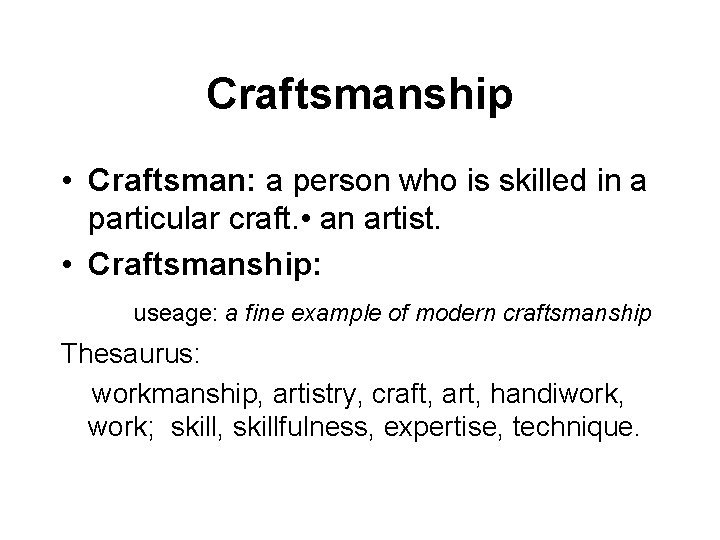 Craftsmanship • Craftsman: a person who is skilled in a particular craft. • an Craftsmanship • Craftsman: a person who is skilled in a particular craft. • an