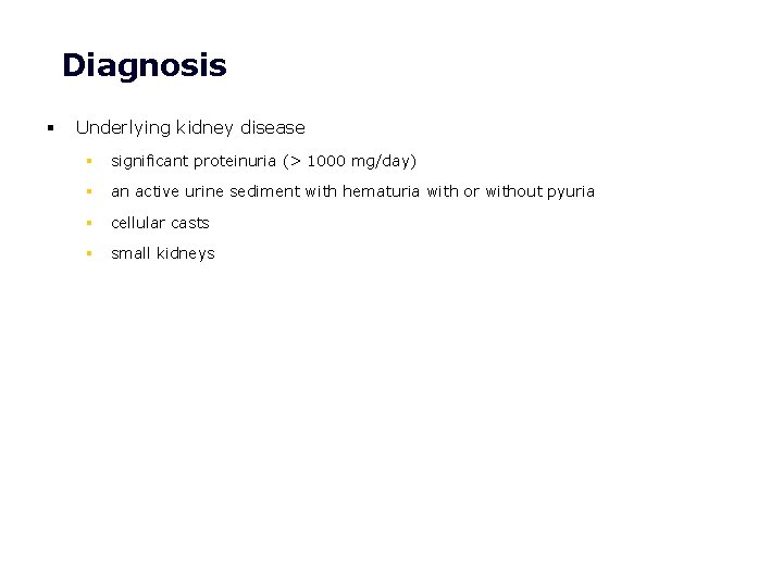 Diagnosis § Underlying kidney disease § significant proteinuria (> 1000 mg/day) § an active