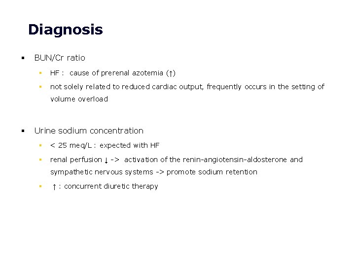 Diagnosis § BUN/Cr ratio § HF : cause of prerenal azotemia (↑) § not