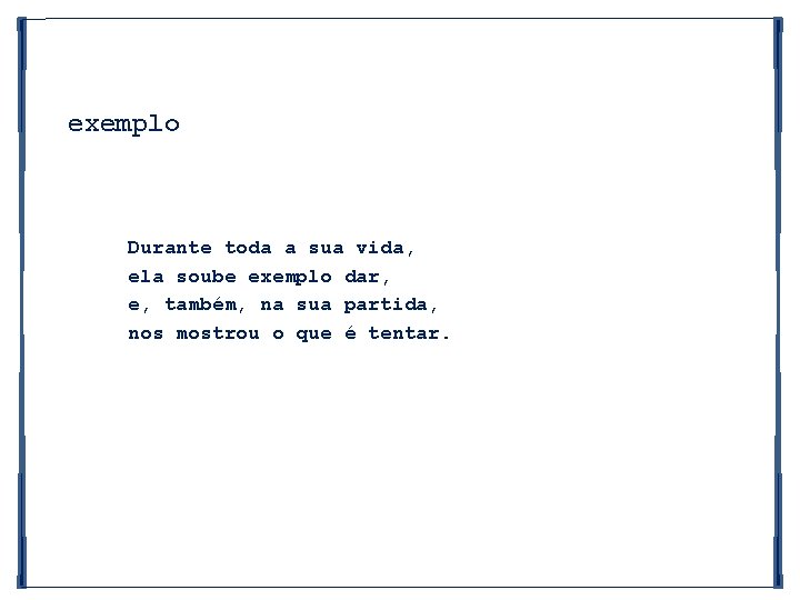 exemplo Durante toda a sua vida, ela soube exemplo dar, e, também, na sua