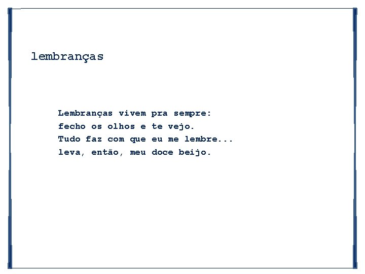 lembranças Lembranças vivem fecho os olhos e Tudo faz com que leva, então, meu