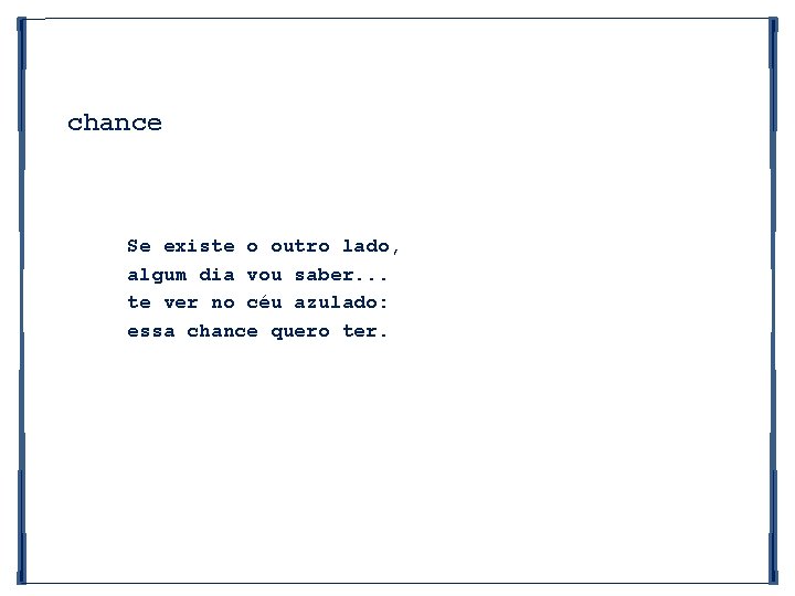 chance Se existe o outro lado, algum dia vou saber. . . te ver