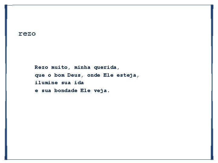 rezo Rezo muito, minha querida, que o bom Deus, onde Ele esteja, ilumine sua