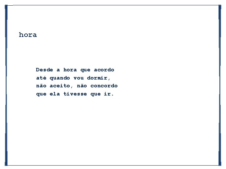 hora Desde a hora que acordo até quando vou dormir, não aceito, não concordo