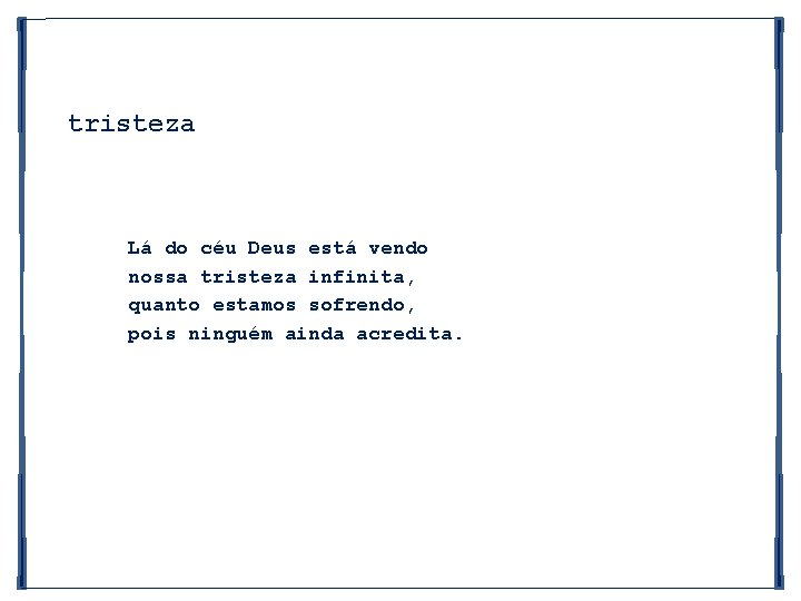 tristeza Lá do céu Deus está vendo nossa tristeza infinita, quanto estamos sofrendo, pois
