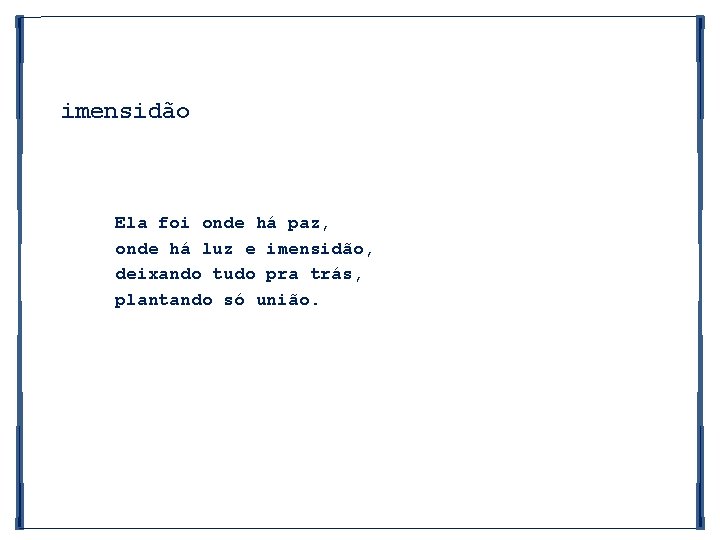 imensidão Ela foi onde há paz, onde há luz e imensidão, deixando tudo pra