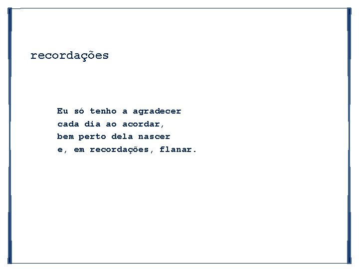 recordações Eu só tenho a agradecer cada dia ao acordar, bem perto dela nascer