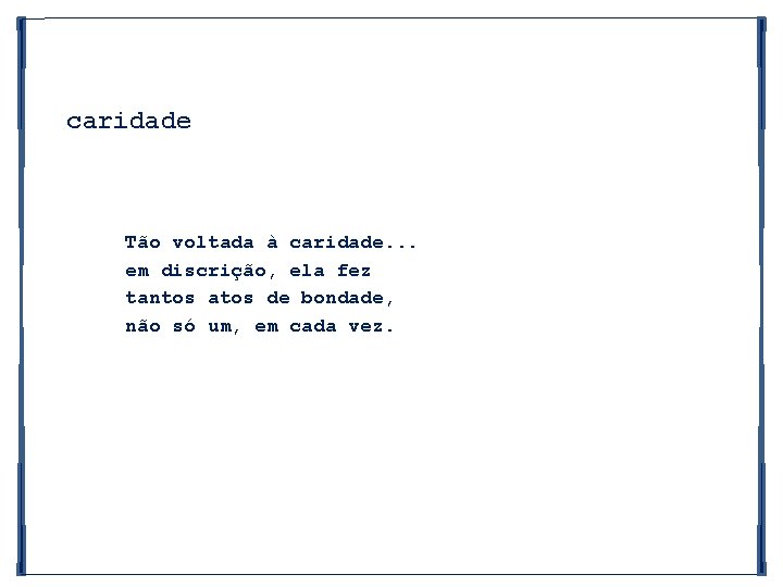 caridade Tão voltada à caridade. . . em discrição, ela fez tantos atos de