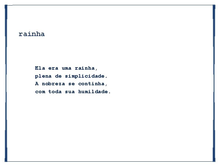 rainha Ela era uma rainha, plena de simplicidade. A nobreza se continha, com toda