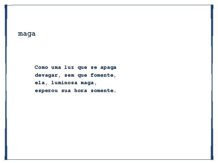 maga Como uma luz que se apaga devagar, sem que fomente, ela, luminosa maga,