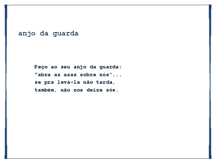 anjo da guarda Peço ao seu anjo da guarda: "abra as asas sobre nós”.