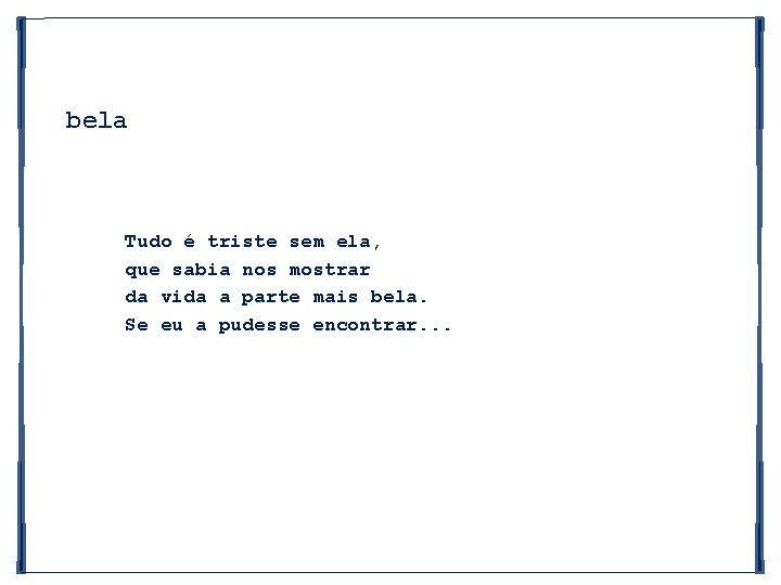 bela Tudo é triste sem ela, que sabia nos mostrar da vida a parte