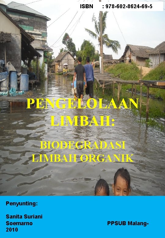 ISBN : 978 -602 -8624 -69 -5 PENGELOLAAN LIMBAH: BIODEGRADASI LIMBAH ORGANIK Penyunting: Sanita