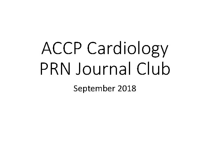 ACCP Cardiology PRN Journal Club September 2018 