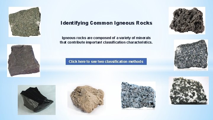 Identifying Common Igneous Rocks Igneous rocks are composed of a variety of minerals that