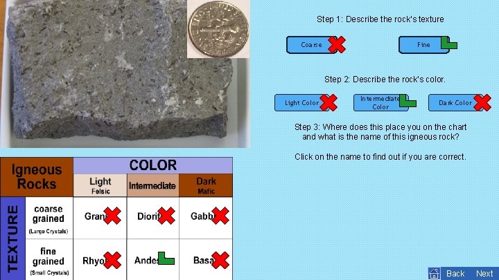 Step 1: Describe the rock’s texture Coarse Fine Step 2: Describe the rock’s color.
