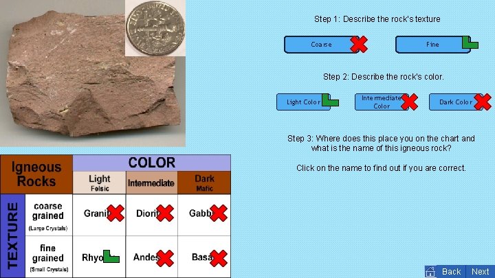 Step 1: Describe the rock’s texture Coarse Fine Step 2: Describe the rock’s color.
