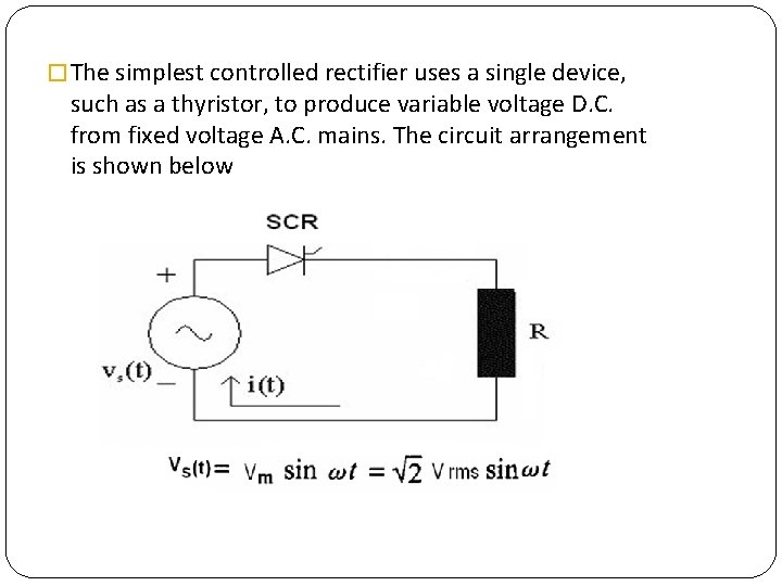 � The simplest controlled rectifier uses a single device, such as a thyristor, to