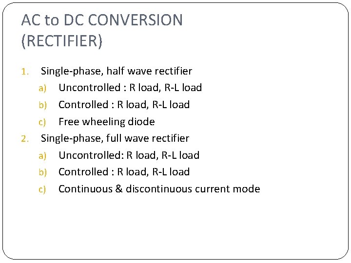 AC to DC CONVERSION (RECTIFIER) Single-phase, half wave rectifier a) Uncontrolled : R load,