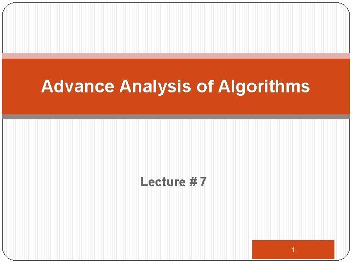 Advance Analysis of Algorithms Lecture # 7 1 