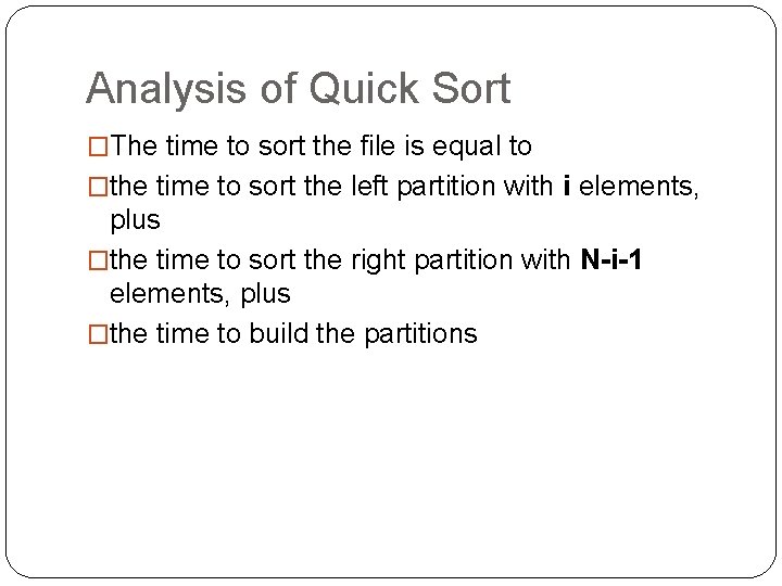 Analysis of Quick Sort �The time to sort the file is equal to �the