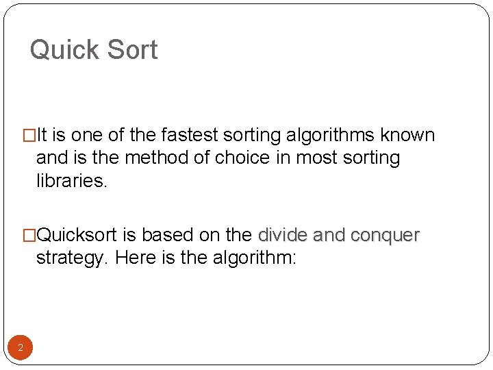 Quick Sort �It is one of the fastest sorting algorithms known and is the