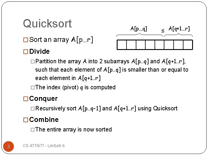 Quicksort A[p…q] ≤ A[q+1…r] � Sort an array A[p…r] � Divide �Partition the array