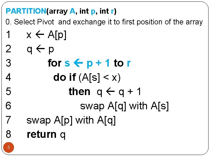 PARTITION(array A, int p, int r) 0. Select Pivot and exchange it to first