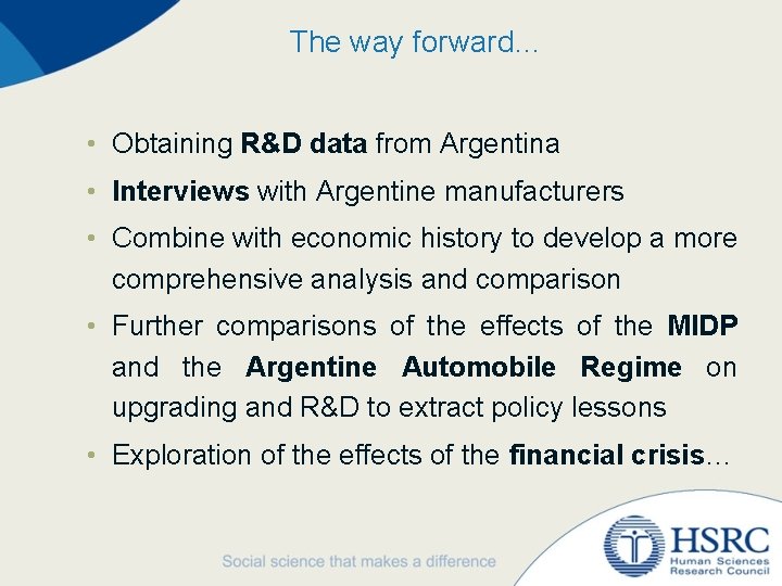 The way forward… • Obtaining R&D data from Argentina • Interviews with Argentine manufacturers