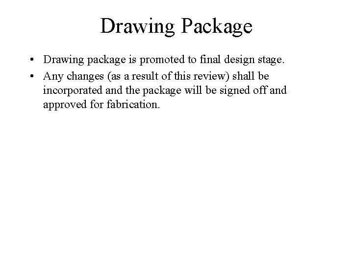 Drawing Package • Drawing package is promoted to final design stage. • Any changes