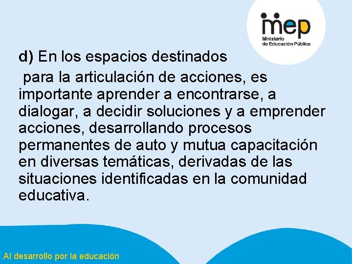 d) En los espacios destinados para la articulación de acciones, es importante aprender a