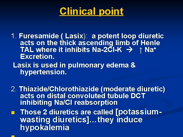 Clinical point 1. Furesamide ( Lasix): a potent loop diuretic acts on the thick