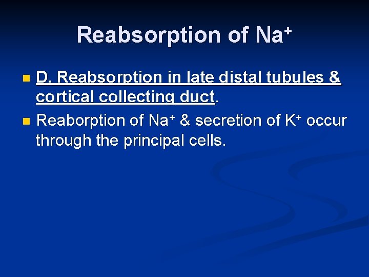 Reabsorption of Na+ D. Reabsorption in late distal tubules & cortical collecting duct. n