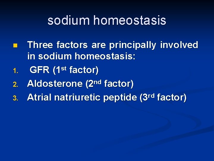 sodium homeostasis n 1. 2. 3. Three factors are principally involved in sodium homeostasis: