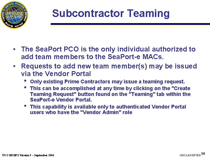 Subcontractor Teaming • The Sea. Port PCO is the only individual authorized to add Subcontractor Teaming • The Sea. Port PCO is the only individual authorized to add