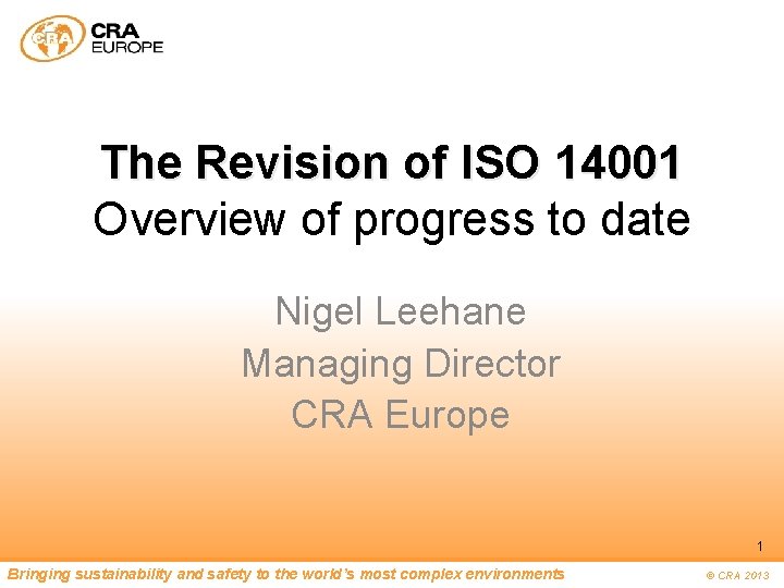 The Revision of ISO 14001 Overview of progress to date Nigel Leehane Managing Director